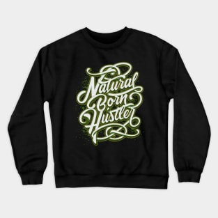 Natural Born Hustler Crewneck Sweatshirt